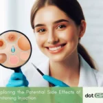 Exploring the Potential Side Effects of Whitening Injection - Featured Image - Dot Clinic Pakistan