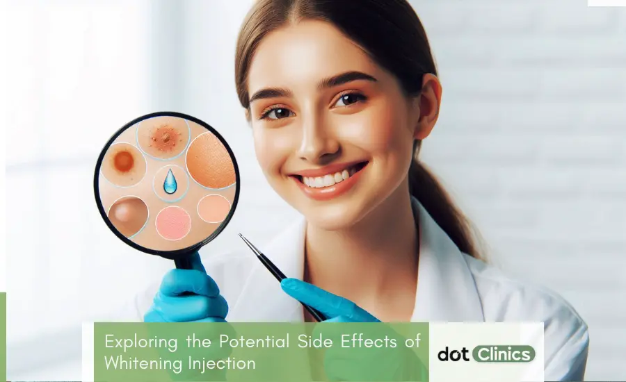 Exploring the Potential Side Effects of Whitening Injection - Featured Image - Dot Clinic Pakistan