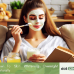 How To Skin Whitening Overnight Naturally - Featured Image - Dot Clinic Pakistan