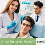 Is a hair transplant painful - Featured Image - Dot Clinics Pakistan