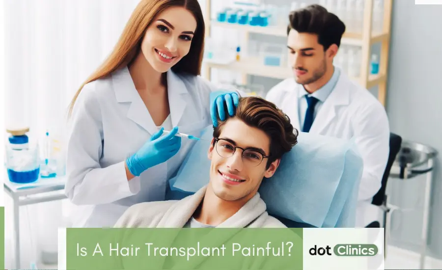 Is a hair transplant painful - Featured Image - Dot Clinics Pakistan