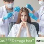 Can PRP damage hair - Featured Image - Dot Clinics Pakistan