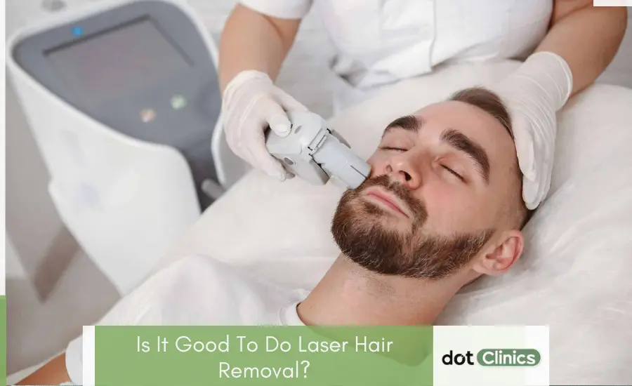 Is It Good To Do Laser Hair Removal - Featured Image - Dot Clinics Pakistan