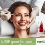 Is PRP good for your face - Featured Image - Dot Clinics Pakistan