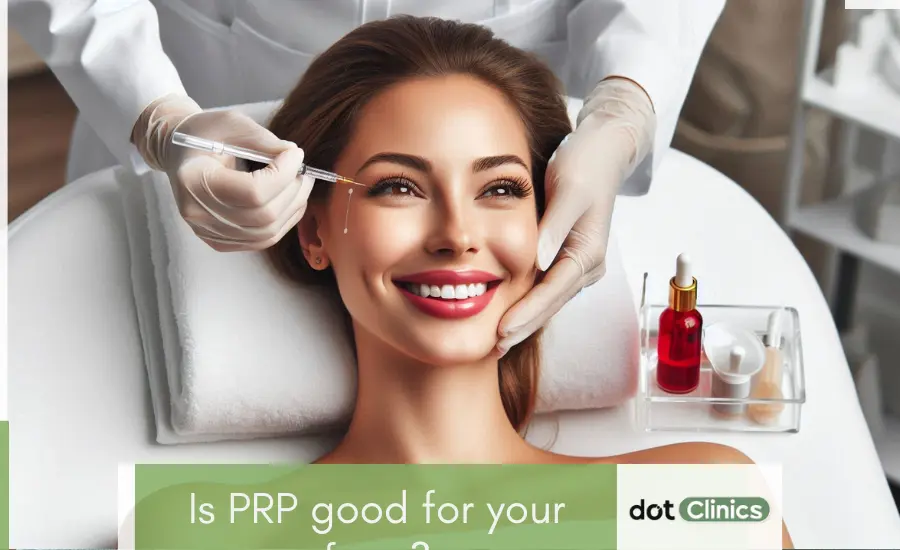 Is PRP good for your face - Featured Image - Dot Clinics Pakistan