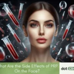 What Are the Side Effects of PRP On the Face - Featured Image - Dot Clinics Pakistan